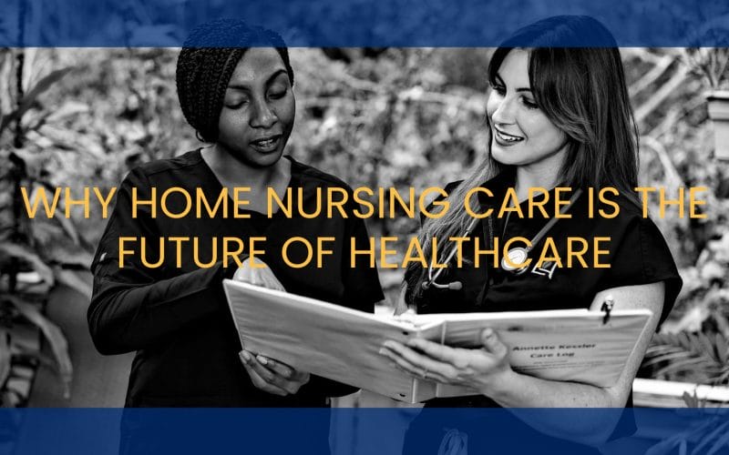 Why Home Nursing Care is the Future of Healthcare