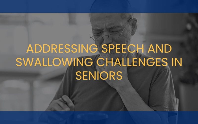 Addressing Speech and Swallowing Challenges in Seniors: A Homecare Approach