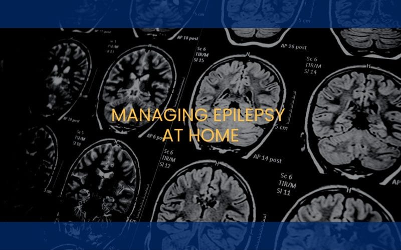 Managing Epilepsy at Home: Seizure Safety and Support for Families