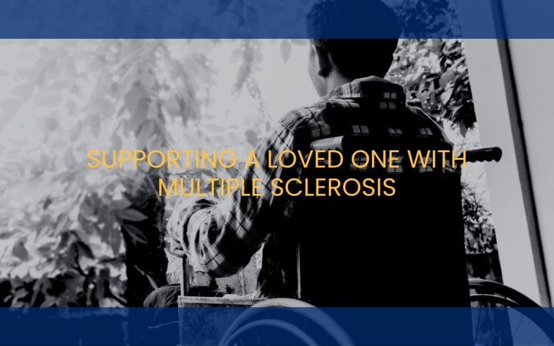 Supporting a Loved One with Multiple Sclerosis: Homecare Strategies for Every Stage